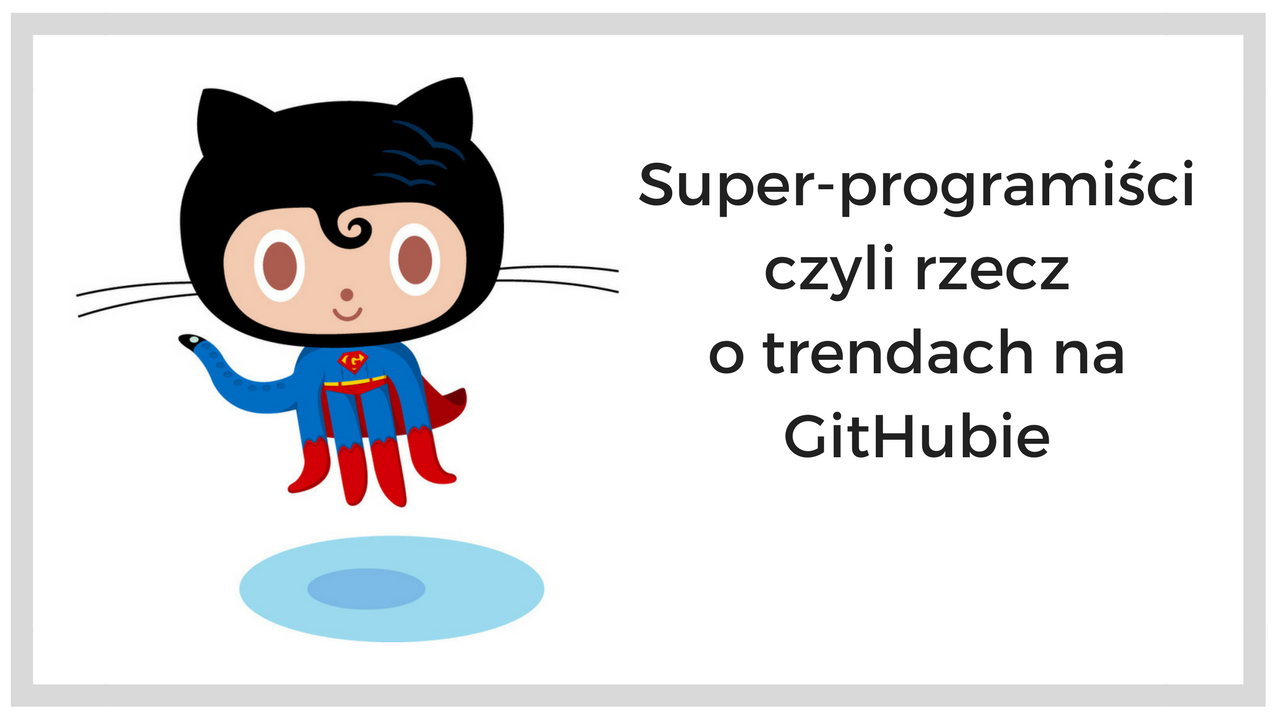 Super-programiści czyli rzecz o trendach na GitHubie (część 2)